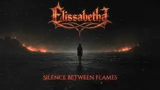 Elissabetha - Silence Between Flames (A Symphonic Gothic Song)
