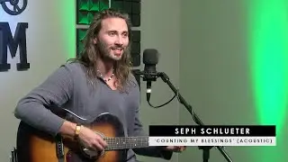 Seph Schlueter | 'Counting My Blessings' (acoustic)