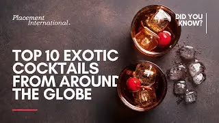 Top 10 Exotic Cocktails from Around the Globe