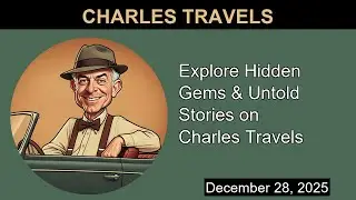 Explore Hidden Gems & Untold Stories on Charles Travels | Charles Travels