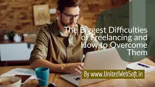 The Biggest Difficulties of Freelancing and How to Overcome
