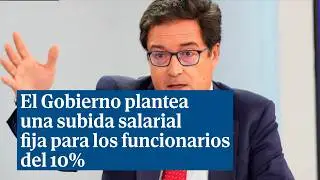 El Gobierno plantea una subida salarial fija para los funcionarios del 10% entre 2025 y 2028