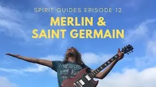 Spirit Guides Episode 12: Merlin & Saint Germain
