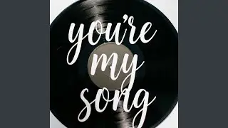 You&rsquo;re My Song