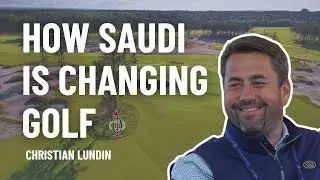 How Saudi Arabia Is Redefining Modern Golf Course Design with Christian Lundin