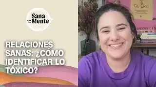 María Esclapez: ¿Cómo identificar una relación tóxica? | Sana Mente