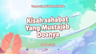 AKU ANAK SHOLEH - Kisah Sahabat yg Mustajab Doanya