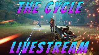 LIVE - The Cycle 'Storm Chasers' Multiplayer Livestream