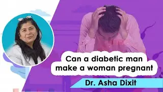 Can a diabetic man make a woman pregnant | Dr Asha Dixit