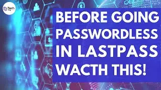 Before going Passwordless in LastPass Watch This!