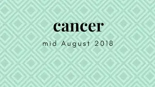 CANCER LOVE mid AUGUST 2018