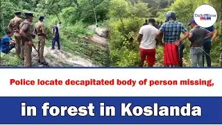 Police locate decapitated body of person missing, in forest in Koslanda
