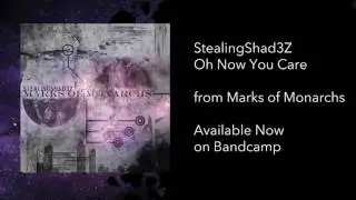 StealingShad3z - Oh Now You Care [Marks of Monarchs]