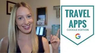 Best Travel Apps - Google Edition: Google, Translate and Maps