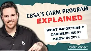 CBSA&rsquo;s CARM Program Explained &ndash; What Importers & Carriers Must Know in 2025