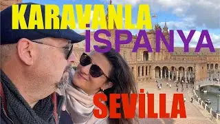 Karavanla İspanya ‘’SEVİLLA’’ dayız…