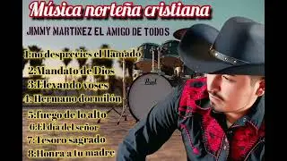 Música norteña cristiana -jimmy Martinez el amigo de todos.