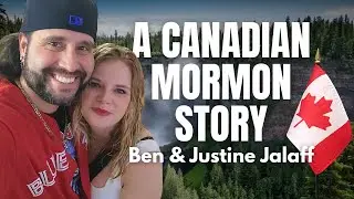 A Canadian Mormon Story - Ben and Justine Jalaff Pt. 1 | Ep. 2014