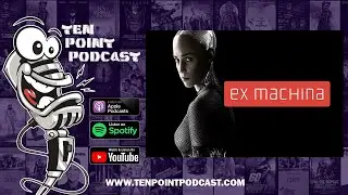 Ex Machina   Ten Point Podcast S05 Ep05