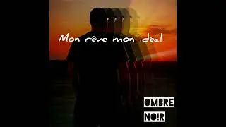 Mon r&ecirc;ve, mon id&eacute;al _ Ombre No!r