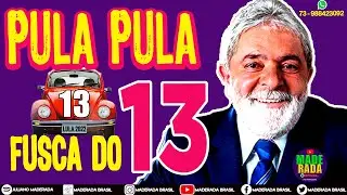 FUSCA DO 13 - FUSQUINHA DO LULA - PULA PULA PRO LADO DE LULA - Música de Lula - Lula 2022