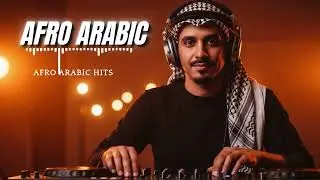 🎶 Arabic Afrobeat Songs Playlist | Best Afro-Arabic Hits & New Vibes