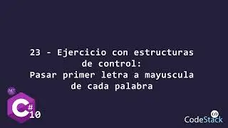 23 - Ejercicio: Convertir Primera Letra a Mayúscula de Cada Palabra [C# .NET 6.0]