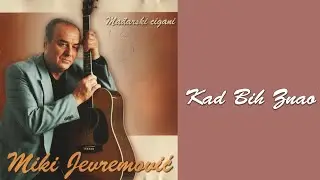 MIKI JEVREMOVIĆ - Kad bih znao  (Audio 2002)