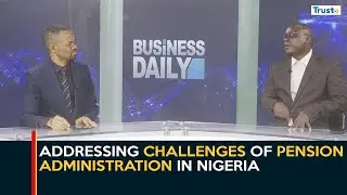 Addressing Challenges Of Pension Administration In Nigeria | Business Daily
