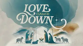 Love Came Down - God Is With You and for You - Dr. Matt Brooks