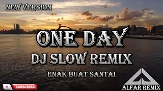 ONE DAY DJ SLOW REMIX TERBARU VIRAL TIKTOK ENAK BUAT SANTAI