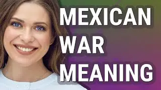 Mexican war | meaning of Mexican war