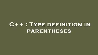 C++ : Type definition in parentheses