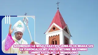 🔴 #LIVE: MISA YA JUBILEI YA MIAKA 125 YA PAROKIA YA MT.PAULO MTUME MATOMBO JIMBO KATOLIKI LA MORO