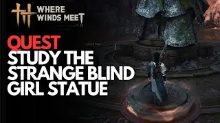 Study The Strange Blind Girl Statue - Where Winds Meet