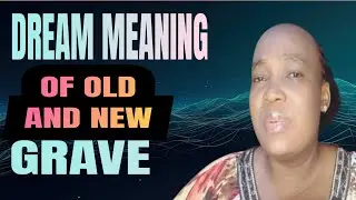 DREAM MEANING OF NEW GRAVE BESIDE AN OLD GRAVE..Dreams about grave