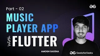 Let's Build a Music Player App Part 2 | Flutter for Beginners | GeeksforGeeks Development