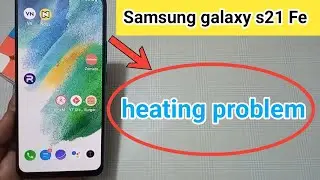 Samsung galaxy s21 Fe mein heating problem solve kaise karen