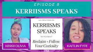 Reclaim + Follow Your Curiosity (ft. Kaitlin Fyfe) | KERRIISMS SPEAKS