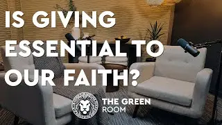 Is Giving Essential to Our Faith? | The Green Room Podcast | Waylon Sears @WaylonSearsYT