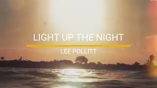 Lee Pollitt - Light Up The Night