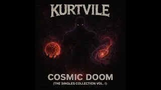 Kurtvile - Cosmic Doom (The Singles Collection vol I) full album 2025