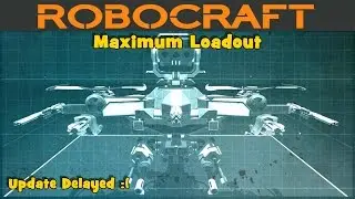 Robocraft - Maximum Loadout - Update Delayed