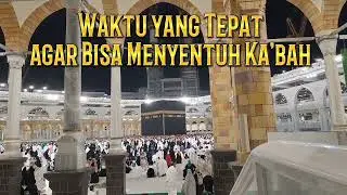 Umrah #11 || Waktu yang Tepat Agar Bisa Menyentuh Ka'bah