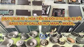 [08/01] SUB 50 + HỎA TIỄN 30 ĐÔI DTG SUB 40 BÃI BASS 50 BC DALLAS RCF MAIN + MIXER+ MICRO ...