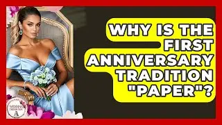 Why Is The First Anniversary Tradition 