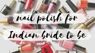 20 Must Have Nail Polishes for Indian Bride to be (Hindi) | Ankita Swarnkar