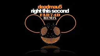 Deadmau5 - Right This  Second (FAR74D Remix)