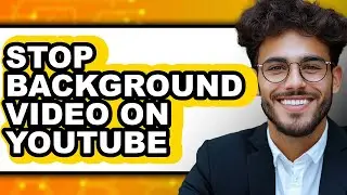 How to Stop Background Video on Youtube (full Guide)