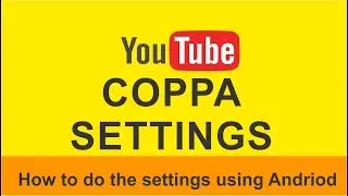 How to do COPPA Settings using Android Phone | 2020 Youtube Updates - COPPA settings kaise krain